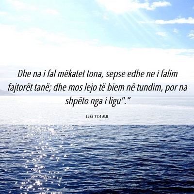 Picture 06 - Luka 11:4 ALB - Dhe na i fal mëkatet tona, sepse edhe ne i falim - Bible Verse Picture