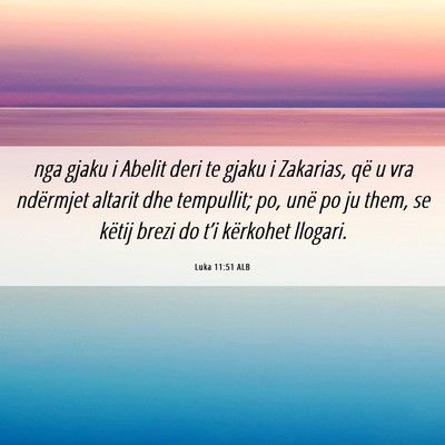 Picture 06 - Luka 11:51 ALB - nga gjaku i Abelit deri te gjaku i Zakarias, që - Bible Verse Picture