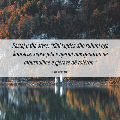 Picture 06 - Luka 12:15 ALB - Pastaj u tha atyre: “Kini kujdes dhe ruhuni nga - Bible Verse Picture