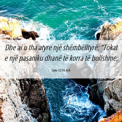 Picture 06 - Luka 12:16 ALB - Dhe ai u tha atyre një shëmbëlltyrë: “Tokat - Bible Verse Picture