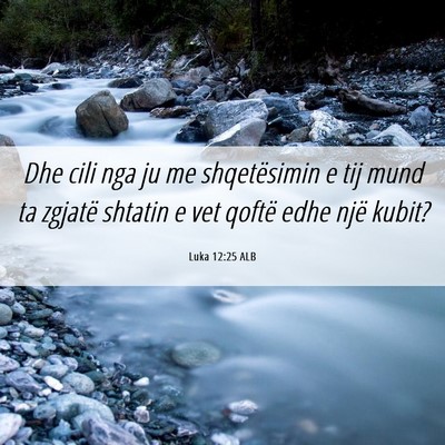 Picture 06 - Luka 12:25 ALB - Dhe cili nga ju me shqetësimin e tij mund ta - Bible Verse Picture