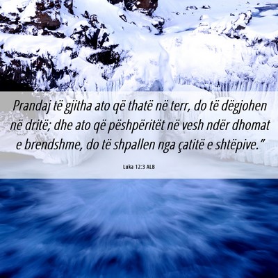 Picture 06 - Luka 12:3 ALB - Prandaj të gjitha ato që thatë në terr, do - Bible Verse Picture