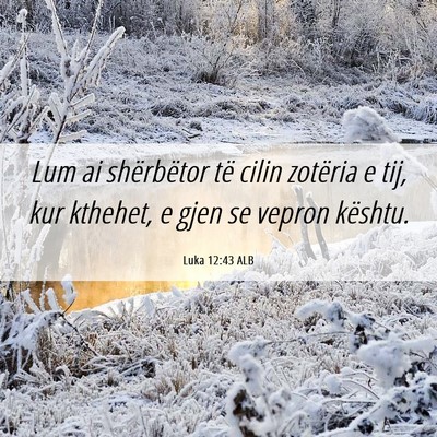 Picture 06 - Luka 12:43 ALB - Lum ai shërbëtor të cilin zotëria e tij, kur - Bible Verse Picture