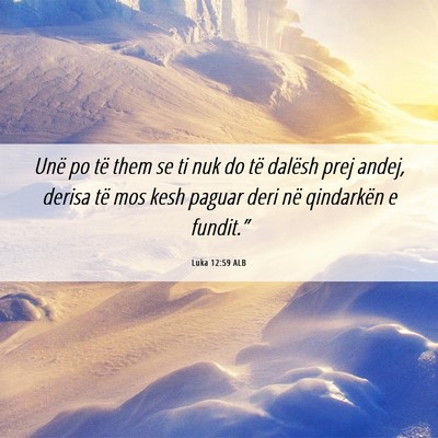 Picture 06 - Luka 12:59 ALB - Unë po të them se ti nuk do të dalësh prej - Bible Verse Picture