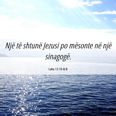 Picture 06 - Luka 13:10 ALB - Një të shtunë Jezusi po mësonte në një - Bible Verse Picture