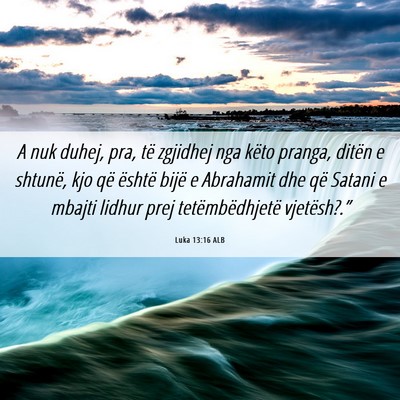 Picture 06 - Luka 13:16 ALB - A nuk duhej, pra, të zgjidhej nga këto pranga, - Bible Verse Picture