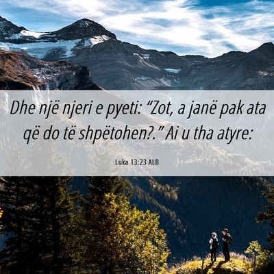 Picture 06 - Luka 13:23 ALB - Dhe një njeri e pyeti: “Zot, a janë pak ata - Bible Verse Picture