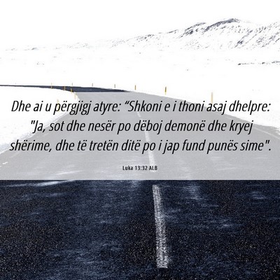 Picture 06 - Luka 13:32 ALB - Dhe ai u përgjigj atyre: “Shkoni e i thoni - Bible Verse Picture