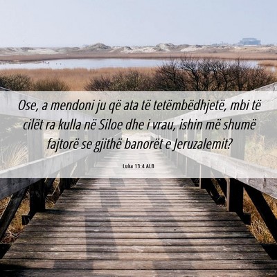 Picture 06 - Luka 13:4 ALB - Ose, a mendoni ju që ata të tetëmbëdhjetë, - Bible Verse Picture