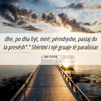 Picture 06 - Luka 13:9 ALB - dhe, po dha fryt, mirë; përndryshe, pastaj do - Bible Verse Picture