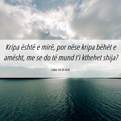 Picture 06 - Luka 14:34 ALB - Kripa është e mirë, por nëse kripa bëhët e - Bible Verse Picture