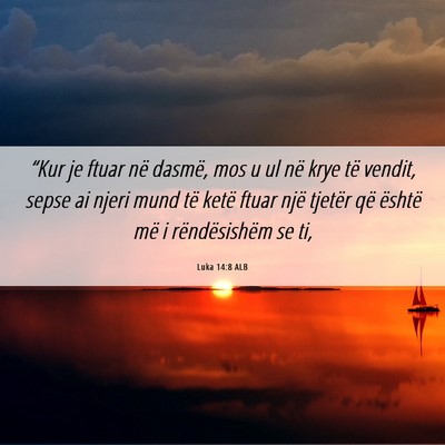 Picture 06 - Luka 14:8 ALB - “Kur je ftuar në dasmë, mos u ul në krye të - Bible Verse Picture