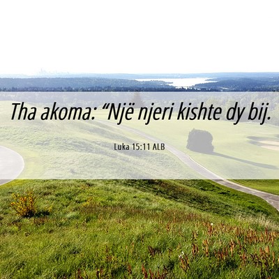 Picture 06 - Luka 15:11 ALB - Tha akoma: “Një njeri kishte dy - Bible Verse Picture