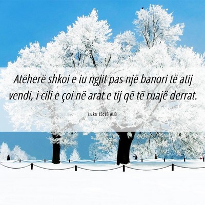 Picture 06 - Luka 15:15 ALB - Atëherë shkoi e iu ngjit pas një banori të - Bible Verse Picture