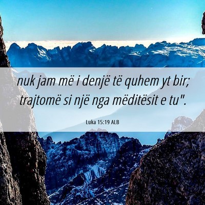 Picture 06 - Luka 15:19 ALB - nuk jam më i denjë të quhem yt bir; trajtomë - Bible Verse Picture