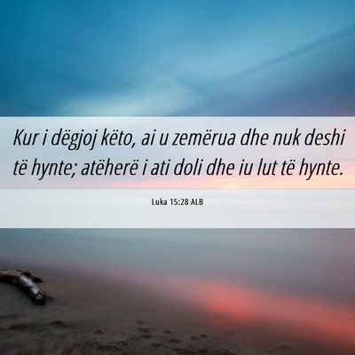 Picture 06 - Luka 15:28 ALB - Kur i dëgjoj këto, ai u zemërua dhe nuk deshi - Bible Verse Picture