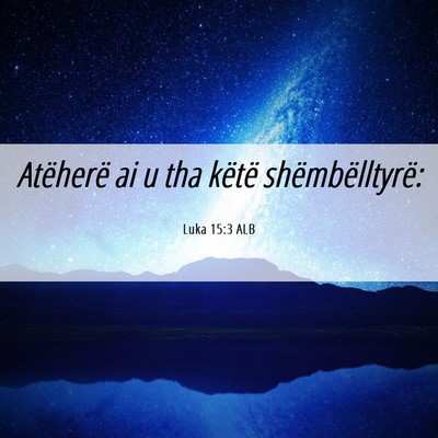 Picture 06 - Luka 15:3 ALB - Atëherë ai u tha këtë - Bible Verse Picture