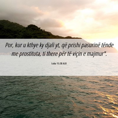 Picture 06 - Luka 15:30 ALB - Por, kur u kthye ky djali yt, që prishi - Bible Verse Picture