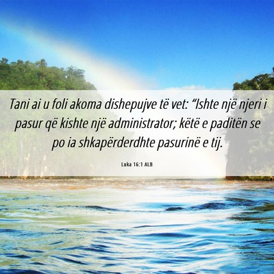 Picture 06 - Luka 16:1 ALB - Tani ai u foli akoma dishepujve të vet: “Ishte - Bible Verse Picture