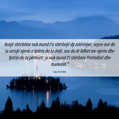 Picture 06 - Luka 16:13 ALB - Asnjë shërbëtor nuk mund t’u shërbejë dy - Bible Verse Picture