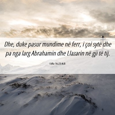 Picture 06 - Luka 16:23 ALB - Dhe, duke pasur mundime në ferr, i çoi sytë - Bible Verse Picture