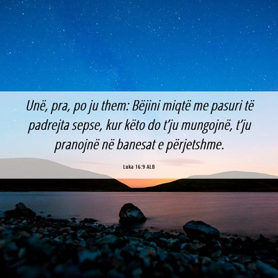 Picture 06 - Luka 16:9 ALB - Unë, pra, po ju them: Bëjini miqtë me pasuri - Bible Verse Picture