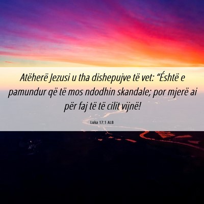 Picture 06 - Luka 17:1 ALB - Atëherë Jezusi u tha dishepujve të vet: - Bible Verse Picture