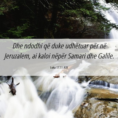 Picture 06 - Luka 17:11 ALB - Dhe ndodhi që duke udhëtuar për në Jeruzalem, - Bible Verse Picture