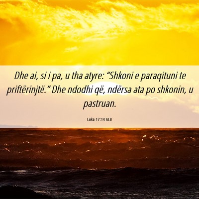 Picture 06 - Luka 17:14 ALB - Dhe ai, si i pa, u tha atyre: “Shkoni e - Bible Verse Picture