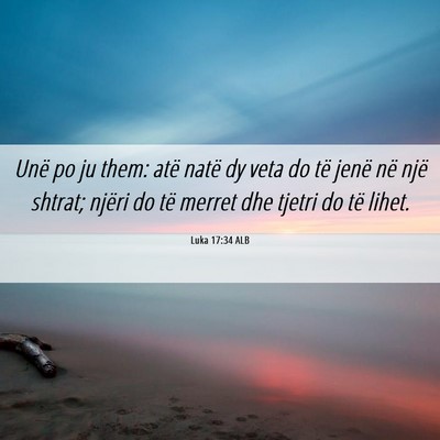Picture 06 - Luka 17:34 ALB - Unë po ju them: atë natë dy veta do të jenë - Bible Verse Picture