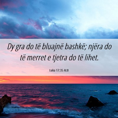 Picture 06 - Luka 17:35 ALB - Dy gra do të bluajnë bashkë; njëra do të - Bible Verse Picture