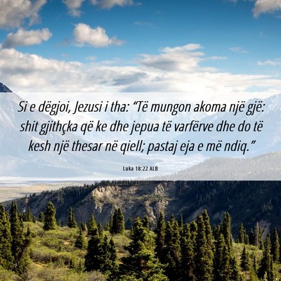 Picture 06 - Luka 18:22 ALB - Si e dëgjoi, Jezusi i tha: “Të mungon akoma - Bible Verse Picture