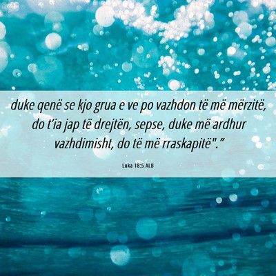 Picture 06 - Luka 18:5 ALB - duke qenë se kjo grua e ve po vazhdon të më - Bible Verse Picture