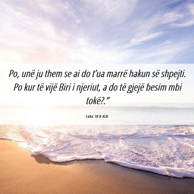 Picture 06 - Luka 18:8 ALB - Po, unë ju them se ai do t’ua marrë hakun së - Bible Verse Picture