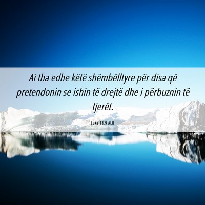 Picture 06 - Luka 18:9 ALB - Ai tha edhe këtë shëmbëlltyre për disa që - Bible Verse Picture