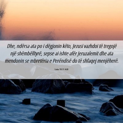 Picture 06 - Luka 19:11 ALB - Dhe, ndërsa ata po i dëgjonin këto, Jezusi - Bible Verse Picture