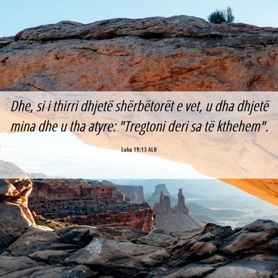 Picture 06 - Luka 19:13 ALB - Dhe, si i thirri dhjetë shërbëtorët e vet, u - Bible Verse Picture