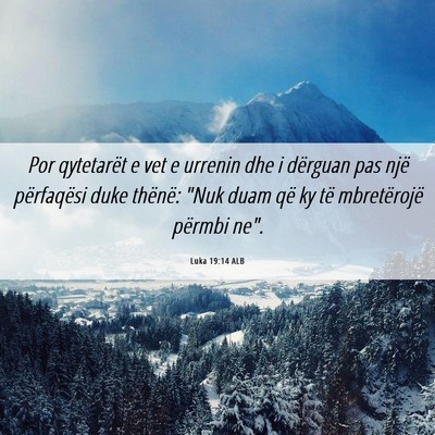 Picture 06 - Luka 19:14 ALB - Por qytetarët e vet e urrenin dhe i dërguan pas - Bible Verse Picture