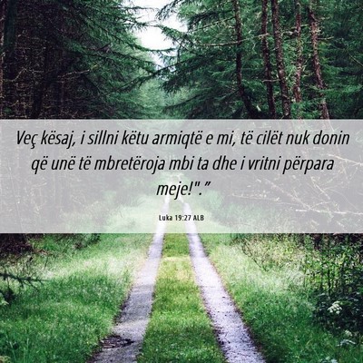 Picture 06 - Luka 19:27 ALB - Veç kësaj, i sillni këtu armiqtë e mi, të - Bible Verse Picture