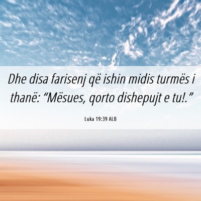 Picture 06 - Luka 19:39 ALB - Dhe disa farisenj që ishin midis turmës i - Bible Verse Picture