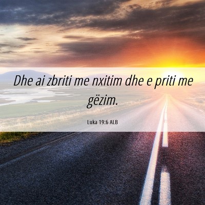 Picture 06 - Luka 19:6 ALB - Dhe ai zbriti me nxitim dhe e priti me - Bible Verse Picture