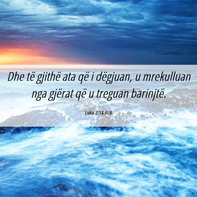 Picture 06 - Luka 2:18 ALB - Dhe të gjithë ata që i dëgjuan, u mrekulluan - Bible Verse Picture