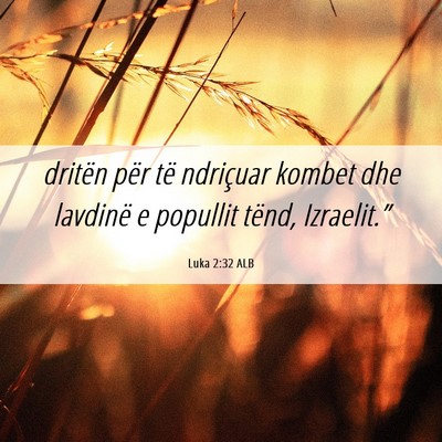 Picture 06 - Luka 2:32 ALB - dritën për të ndriçuar kombet dhe lavdinë e - Bible Verse Picture