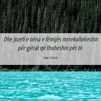 Picture 06 - Luka 2:33 ALB - Dhe Jozefi e nëna e fëmijës mrrekulloheshin - Bible Verse Picture
