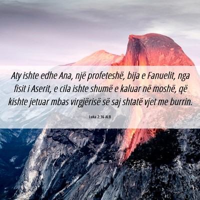 Picture 06 - Luka 2:36 ALB - Aty ishte edhe Ana, një profeteshë, bija e - Bible Verse Picture