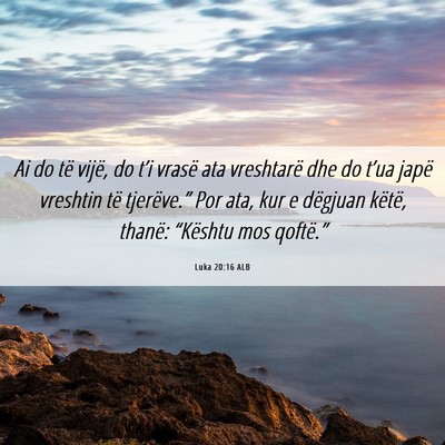 Picture 06 - Luka 20:16 ALB - Ai do të vijë, do t’i vrasë ata vreshtarë - Bible Verse Picture