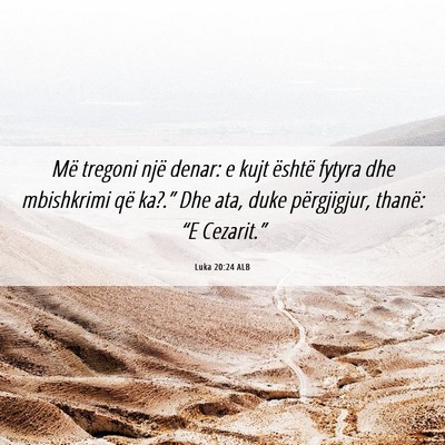 Picture 06 - Luka 20:24 ALB - Më tregoni një denar: e kujt është fytyra dhe - Bible Verse Picture