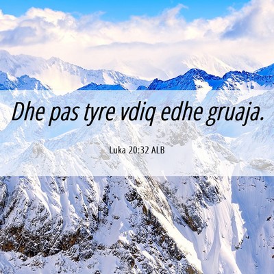 Picture 06 - Luka 20:32 ALB - Dhe pas tyre vdiq edhe - Bible Verse Picture
