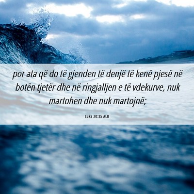 Picture 06 - Luka 20:35 ALB - por ata që do të gjenden të denjë të kenë - Bible Verse Picture