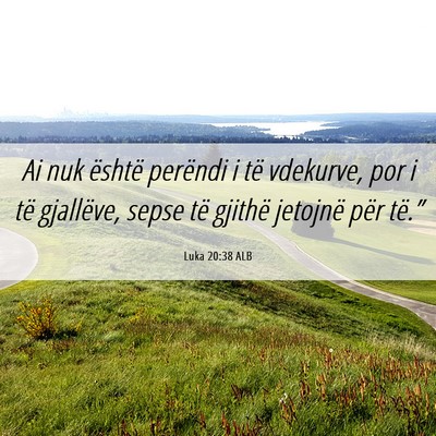 Picture 06 - Luka 20:38 ALB - Ai nuk është perëndi i të vdekurve, por i të - Bible Verse Picture